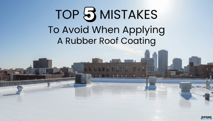 Top 5 Mistakes to Avoid When Applying Rubber Roof Coating on a flat commercial roof with EPDM Coatings product.